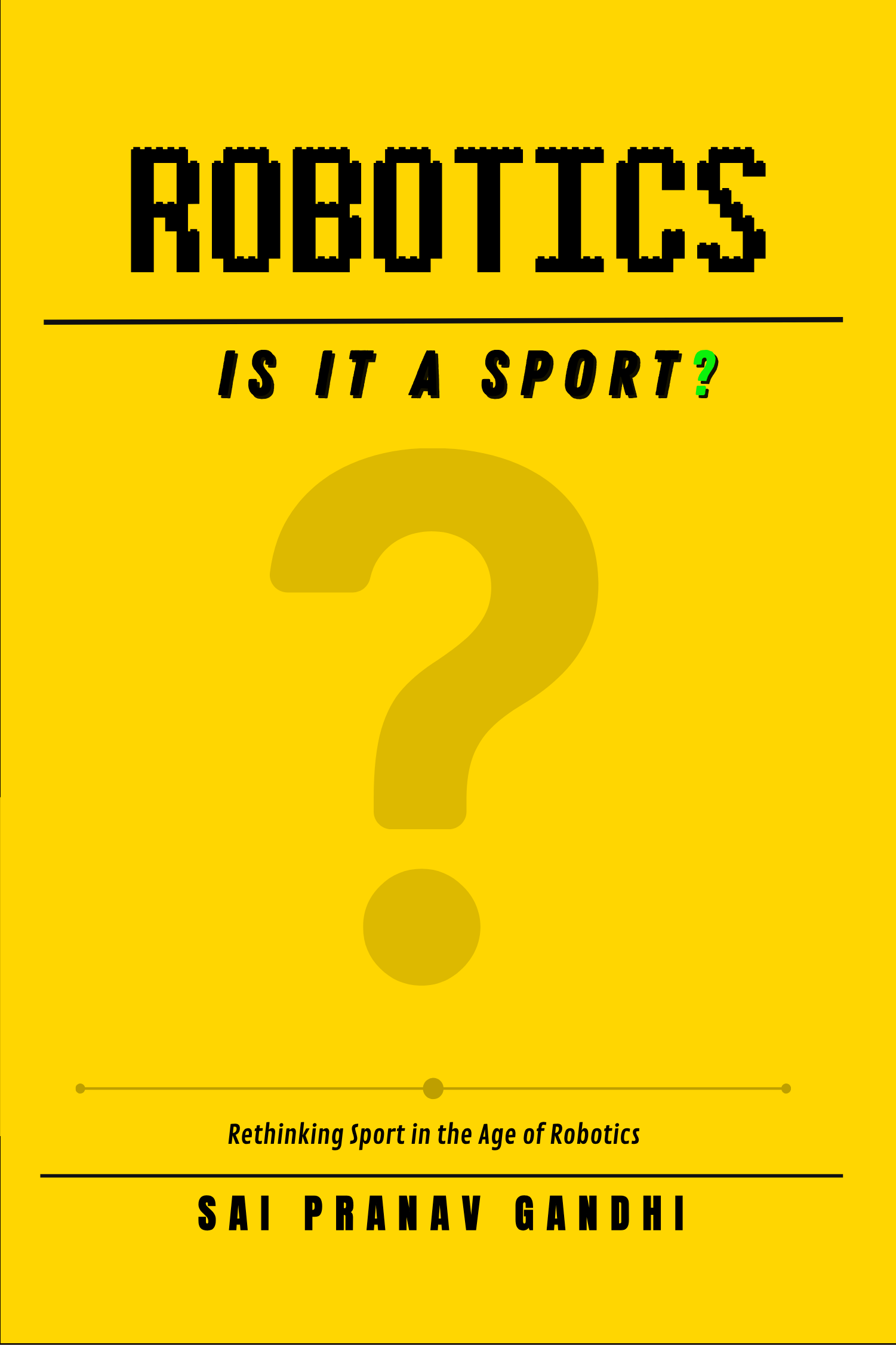 Robotics: Is It a Sport? — Book Cover by Sai Pranav Gandhi